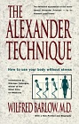 The Alexander Technique - How to Use Your Body Without Stress